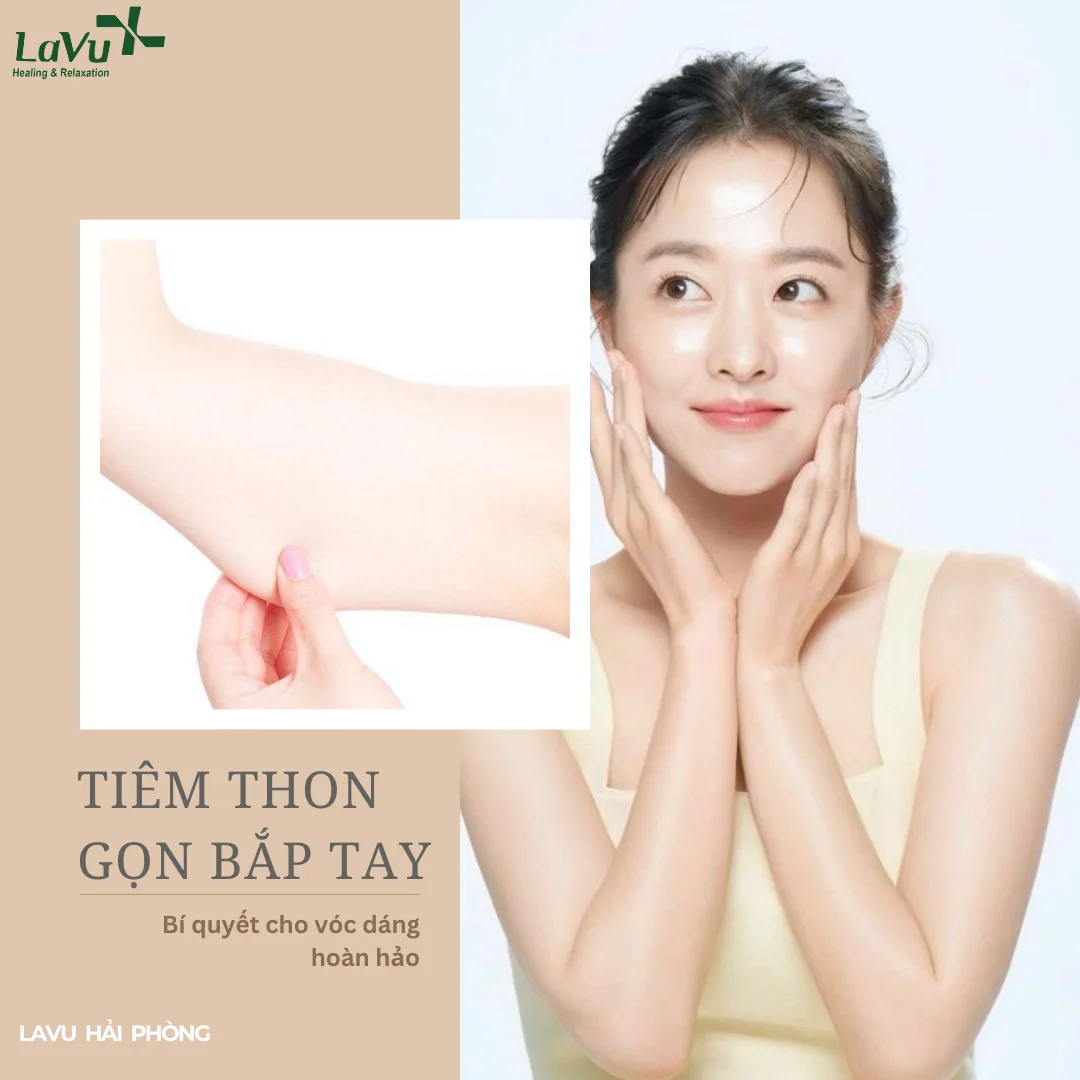 tiêm thon gọn bắp tay mới nhất tại Lavu Hải Phòng